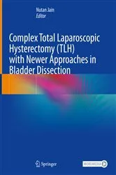 Book cover of Complex Total Laparoscopic Hysterectomy (TLH) with Newer Approaches in Bladder Dissection by Nutan Jain