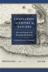 Book cover of Complexion of Empire in Natchez by Christian Pinnen