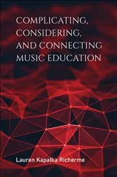 Book cover of Complicating, Considering, and Connecting Music Education by Lauren Kapalka Richerme