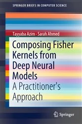 Book cover of Composing Fisher Kernels from Deep Neural Models by Tayyaba Azim