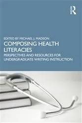 Book cover of Composing Health Literacies by Michael Madson