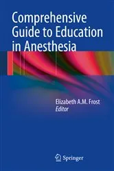 Book cover of Comprehensive Guide to Education in Anesthesia by Elizabeth A.M. Frost