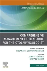 Book cover of Comprehensive Management of Headache for the Otolaryngologist, An Issue of Otolaryngologic Clinics of North America, E-book by Doherty MD, PhD, FACS, Joni K.