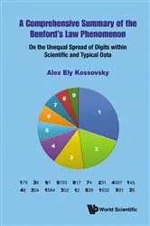 Book cover of Comprehensive Summary Of The Benford's Law Phenomenon, A: On The Unequal Spread Of Digits Within Scientific And Typical Data by Alex Ely Kossovsky