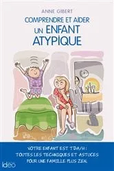 Book cover of Comprendre et aider un enfant atypique by Anne Gibert