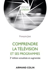 Book cover of Comprendre la télévision et ses programmes - 3e éd. (3rd ed.) by François Jost