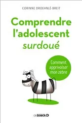 Book cover of Comprendre l'adolescent surdoué : Comment apprivoiser mon zèbre (2nd ed.) by Corinne Droehnlé-Breit