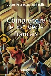 Book cover of Comprendre le XXe siècle français by Jean-François Sirinelli
