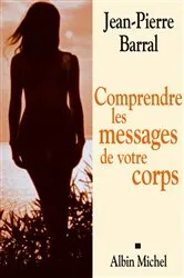 Book cover of Comprendre les messages de votre corps by Jean-Pierre Barral