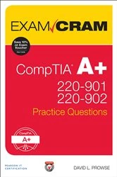 Book cover of CompTIA A+ 220-901 and 220-902 Practice Questions Exam Cram by Dave Prowse