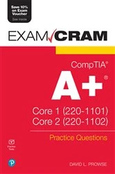 Book cover of CompTIA A+ Practice Questions Exam Cram Core 1 (220-1101) and Core 2 (220-1102) by Dave Prowse