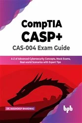Book cover of CompTIA CASP+ CAS-004 Exam Guide by Akashdeep Bhardwaj