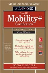 Book cover of CompTIA Mobility+ Certification All-in-One Exam Guide (Exam MB0-001) by Bobby E. Rogers
