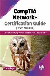 Book cover of CompTIA Network+ Certification Guide (Exam N10-008) by Eithne Hogan