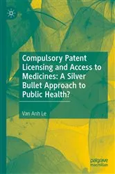 Book cover of Compulsory Patent Licensing and Access to Medicines: A Silver Bullet Approach to Public Health? by Van Anh Le