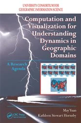 Book cover of Computation and Visualization for Understanding Dynamics in Geographic Domains by May Yuan