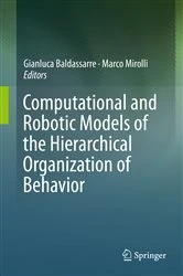 Book cover of Computational and Robotic Models of the Hierarchical Organization of Behavior by Gianluca Baldassarre