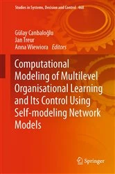Book cover of Computational Modeling of Multilevel Organisational Learning and Its Control Using Self-modeling Network Models by Gülay Canbaloğlu