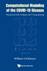 Book cover of Computational Modeling Of The Covid-19 Disease: Numerical Ode Analysis With R Programming by William E Schiesser