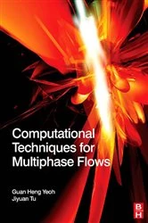 Book cover of Computational Techniques for Multiphase Flows by Yeoh Ph.D., Mechanical Engineering (CFD), University of New South Wales, Sydney, Guan Heng