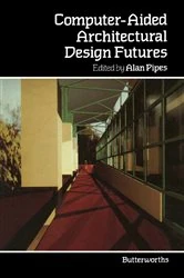 Book cover of Computer-Aided Architectural Design Futures by Alan Pipes
