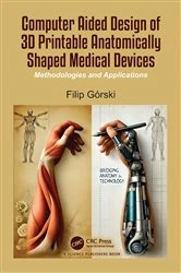 Book cover of Computer Aided Design of 3D Printable Anatomically Shaped Medical Devices by Filip Gorski