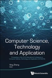 Book cover of Computer Science, Technology And Application - Proceedings Of The 2016 International Conference (Csta 2016) by Xing Zhang