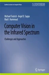 Book cover of Computer Vision in the Infrared Spectrum by Michael Teutsch