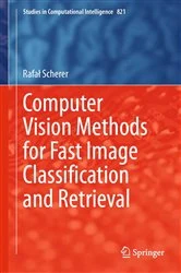 Book cover of Computer Vision Methods for Fast Image Classiﬁcation and Retrieval by Rafał Scherer