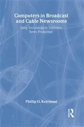 Book cover of Computers in Broadcast and Cable Newsrooms by Phillip O. Keirstead