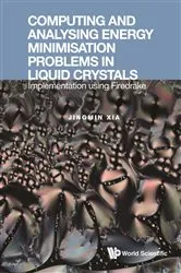 Book cover of Computing And Analysing Energy Minimisation Problems In Liquid Crystals: Implementation Using Firedrake by Jingmin Xia