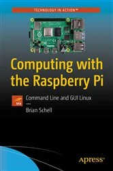 Book cover of Computing with the Raspberry Pi by Brian Schell