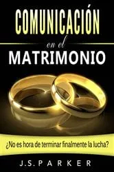 Book cover of Comunicación en el Matrimonio: ¿No es tiempo de terminar las peleas de una vez por todas? by J. S. Parker