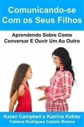 Book cover of Comunicando-se Com os Seus Filhos Aprendendo Sobre Como Conversar E Ouvir Um Ao Outro by Karen Campbell