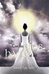 Book cover of Con Los Ojos Hacia El Sol by Soledad Tovar Saénz