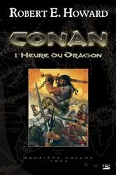 Book cover of Conan, T2 : L'Heure du Dragon by Robert E. Howard
