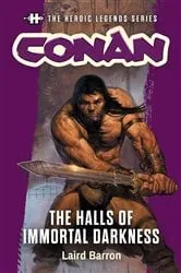 Book cover of Conan: The Halls of Immortal Darkness by Laird Barron
