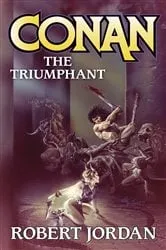 Book cover of Conan The Triumphant by Robert Jordan