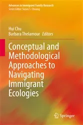 Book cover of Conceptual and Methodological Approaches to Navigating Immigrant Ecologies by Hui Chu