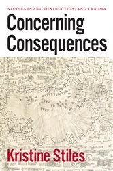 Book cover of Concerning Consequences by Kristine Stiles