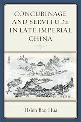 Book cover of Concubinage and Servitude in Late Imperial China by Hsieh Bao Hua