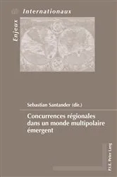 Book cover of Concurrences régionales dans un monde multipolaire émergent by Émilie Bois-Willaert