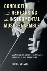 Book cover of Conducting and Rehearsing the Instrumental Music Ensemble by John F. Colson