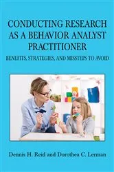 Book cover of Conducting Research as a Behavior Analyst Practioner by Dennis H. Reid