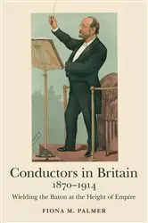 Book cover of Conductors in Britain, 1870-1914 by Fiona M. Palmer
