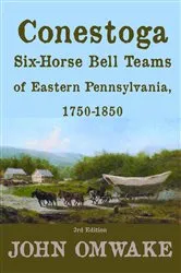 Book cover of Conestoga Six-Horse Bell Teams of Eastern Pennsylvania, 1750-1850 (3rd ed.) by John Omwake
