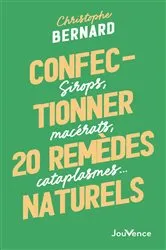 Book cover of Confectionner 25 remèdes naturels by Christophe Bernard