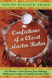 Book cover of Confections of a Closet Master Baker by Gesine Bullock-Prado