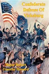 Book cover of Confederate Defense Of Vicksburg: A Case Study Of The Principle Of The Offensive In The Defense by Unknown