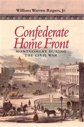 Book cover of Confederate Home Front by Rogers, Jr., William Warren, Jr